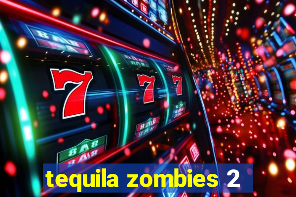 tequila zombies 2